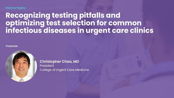 Recognizing testing pitfalls and optimizing test selection for common infectious diseases in Urgent Care clinics
